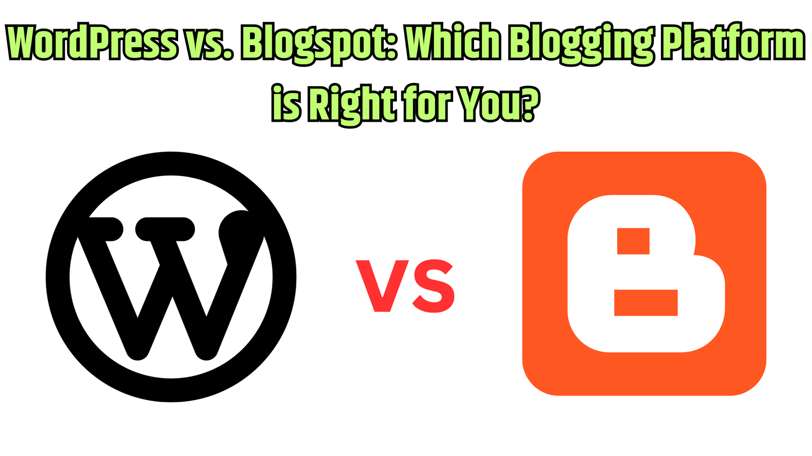 WordPress vs. Blogspot Which Blogging Platform is Right for You